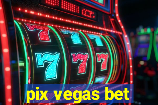 pix vegas bet